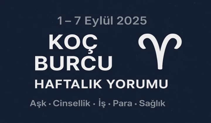 1–7 Eylül 2025 Koç Burcu Haftalık Yorumu