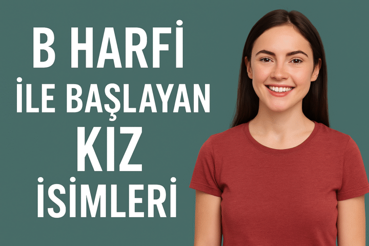 B Harfi ile Başlayan Kız İsimleri ve Anlamları – DurBirBak.com