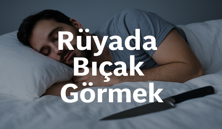 Rüyada Bıçak Görmek – Dini ve Psikolojik Yorumlar