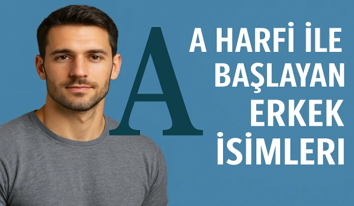 A Harfi ile Başlayan Erkek İsimleri