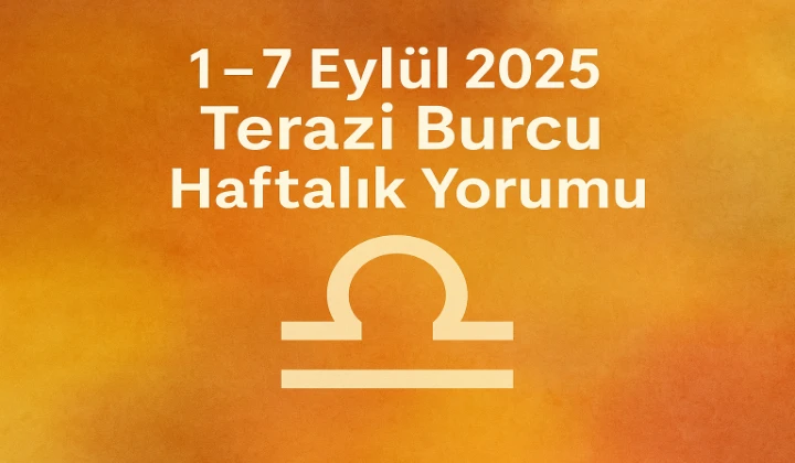 1 – 7 Eylül 2025 Terazi Burcu Haftalık Yorumu