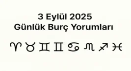 3 Eylül 2025 – Günlük Burç Yorumları